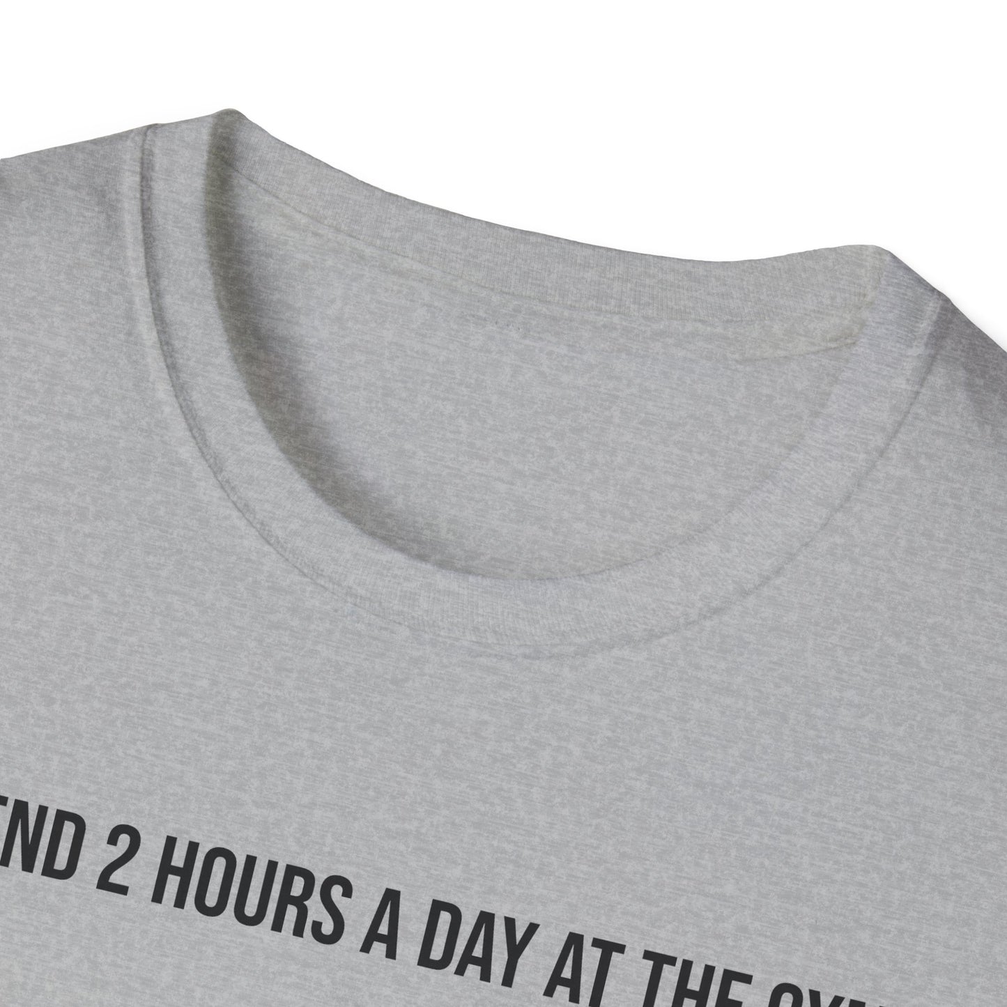 I spend 2 hours at the gym, Funny Gym T-Shirt, Workout Attire, Gift for Fitness Lovers, Unisex Casual Tee