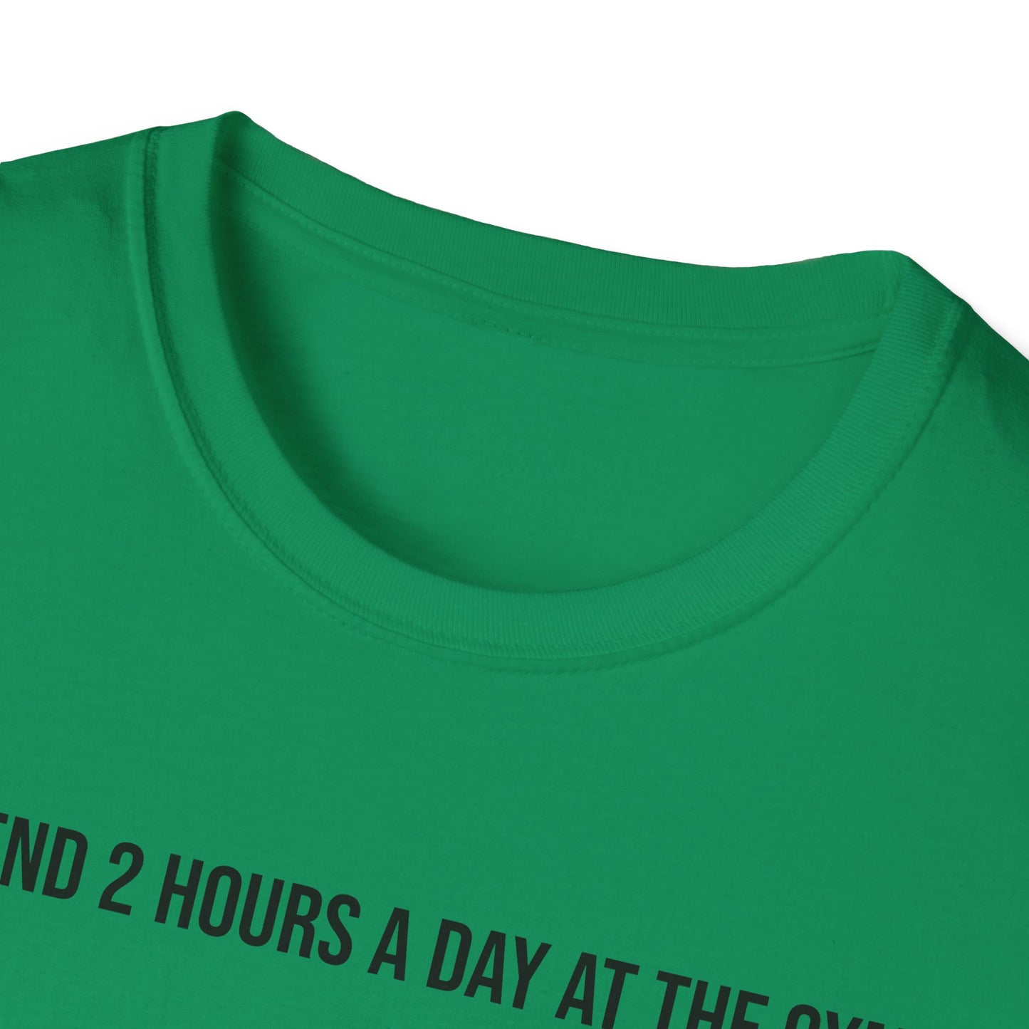 I spend 2 hours at the gym, Funny Gym T-Shirt, Workout Attire, Gift for Fitness Lovers, Unisex Casual Tee