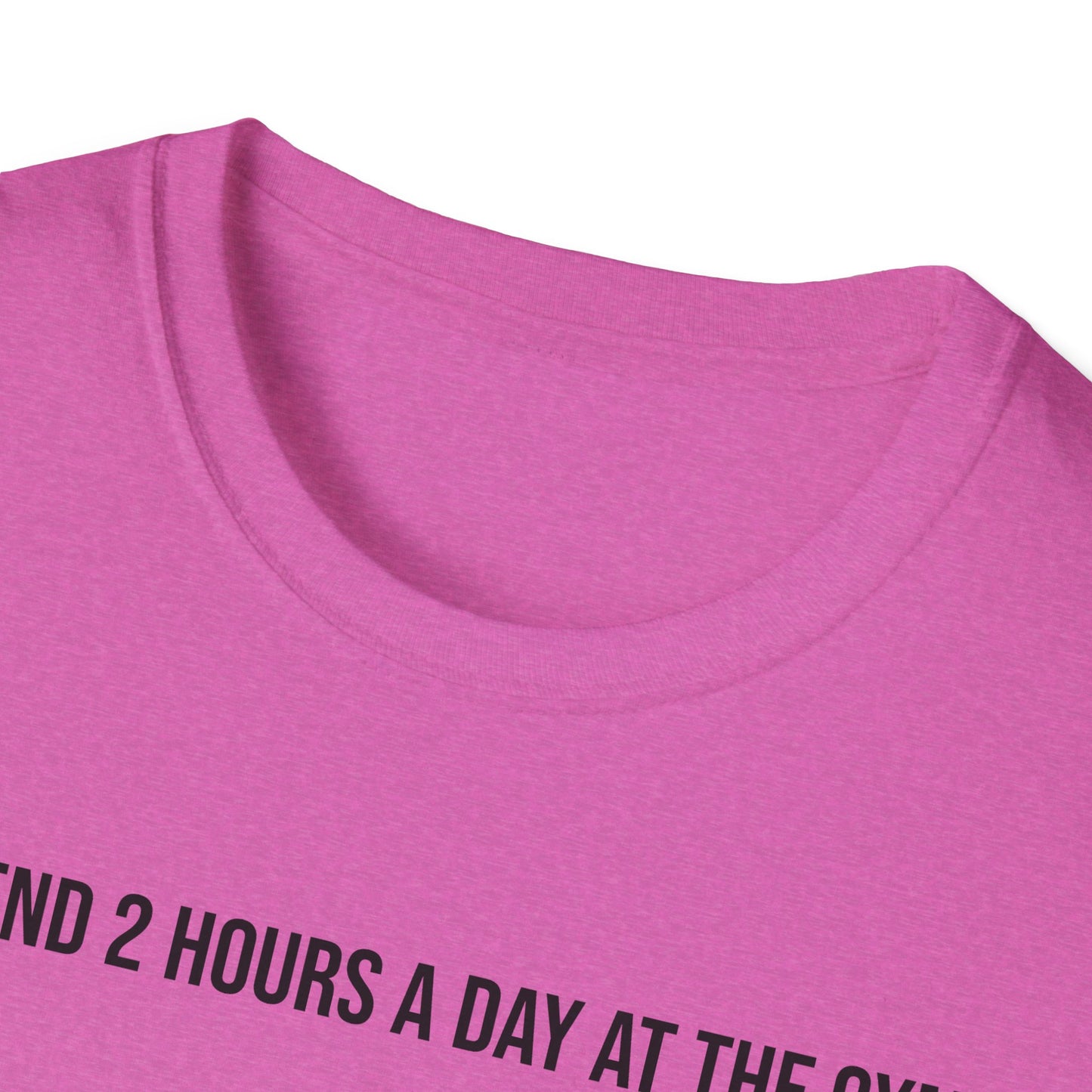 I spend 2 hours at the gym, Funny Gym T-Shirt, Workout Attire, Gift for Fitness Lovers, Unisex Casual Tee