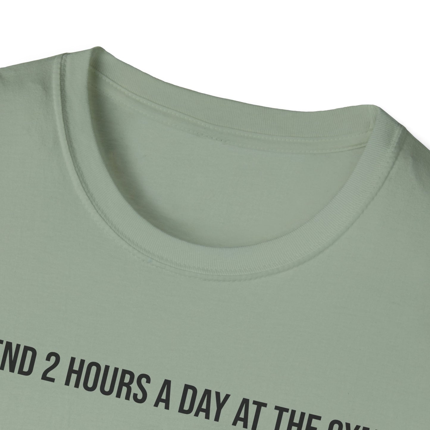 I spend 2 hours at the gym, Funny Gym T-Shirt, Workout Attire, Gift for Fitness Lovers, Unisex Casual Tee