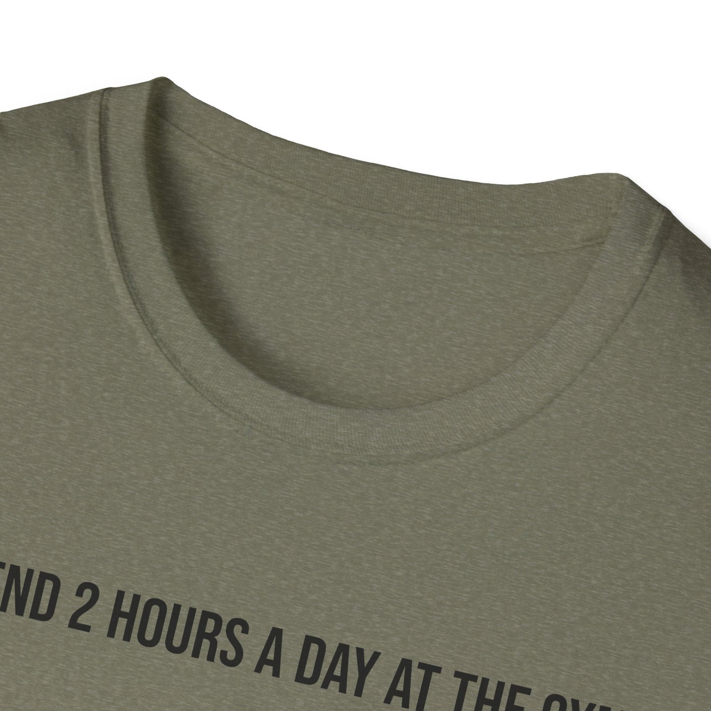 I spend 2 hours at the gym, Funny Gym T-Shirt, Workout Attire, Gift for Fitness Lovers, Unisex Casual Tee