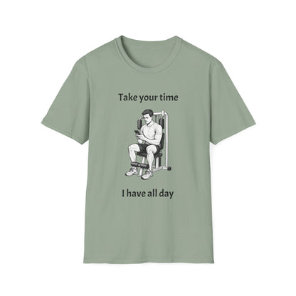 Take Your Time I Have All Day Shirt, Funny Gym T-Shirt, Workout Attire, Gift for Fitness Lovers, Unisex Casual Tee