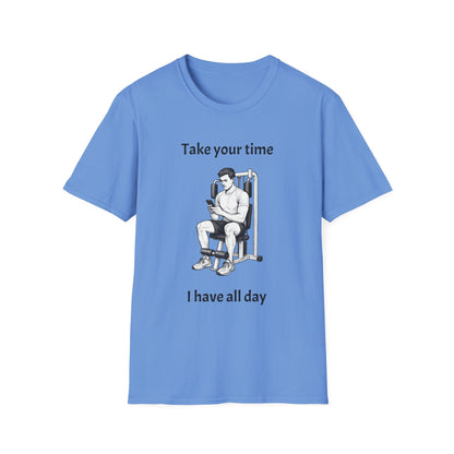 Take Your Time I Have All Day Shirt, Funny Gym T-Shirt, Workout Attire, Gift for Fitness Lovers, Unisex Casual Tee