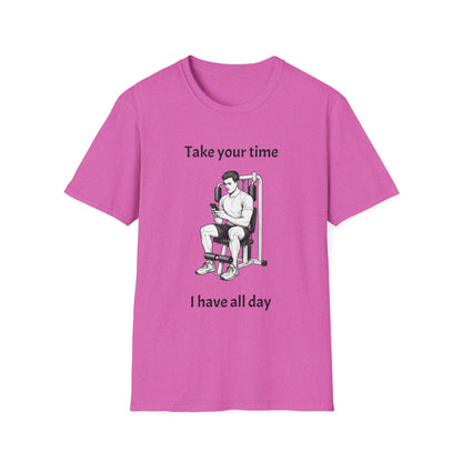 Take Your Time I Have All Day Shirt, Funny Gym T-Shirt, Workout Attire, Gift for Fitness Lovers, Unisex Casual Tee