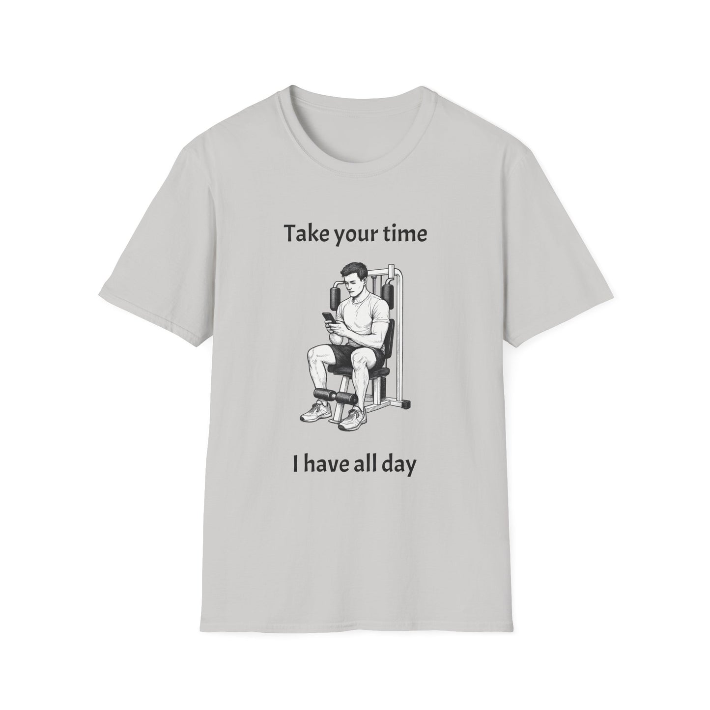 Take Your Time I Have All Day Shirt, Funny Gym T-Shirt, Workout Attire, Gift for Fitness Lovers, Unisex Casual Tee