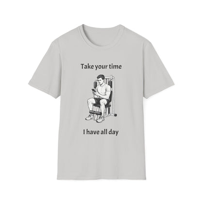 Take Your Time I Have All Day Shirt, Funny Gym T-Shirt, Workout Attire, Gift for Fitness Lovers, Unisex Casual Tee