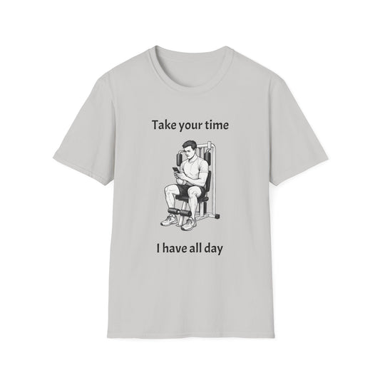 Take Your Time I Have All Day Shirt, Funny Gym T-Shirt, Workout Attire, Gift for Fitness Lovers, Unisex Casual Tee