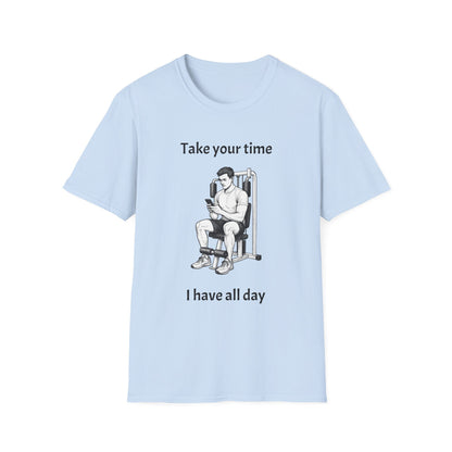 Take Your Time I Have All Day Shirt, Funny Gym T-Shirt, Workout Attire, Gift for Fitness Lovers, Unisex Casual Tee