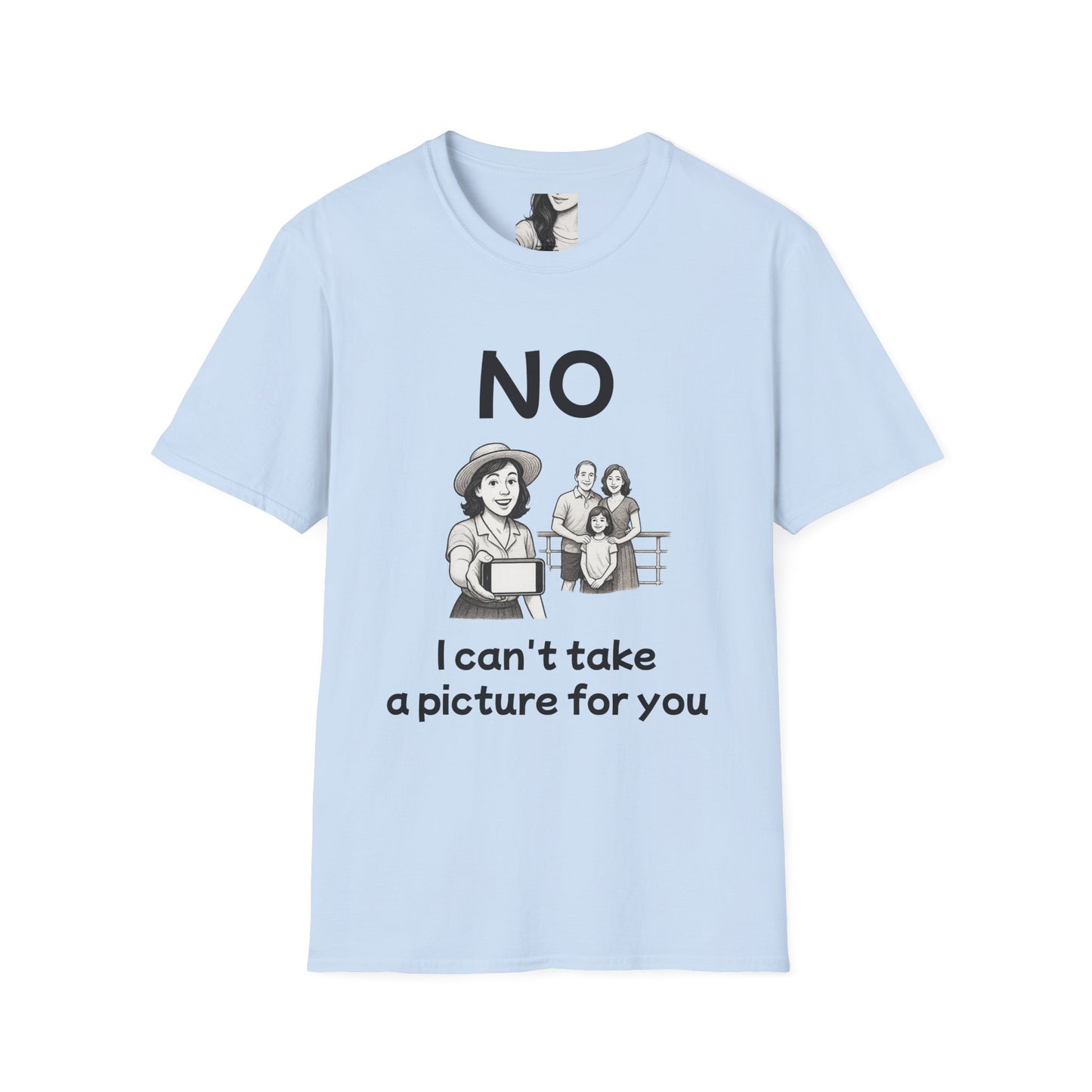 No, I can't take a picture for you, Unisex Casual Tee