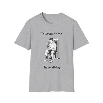 Take Your Time I Have All Day Shirt, Funny Gym T-Shirt, Workout Attire, Gift for Fitness Lovers, Unisex Casual Tee