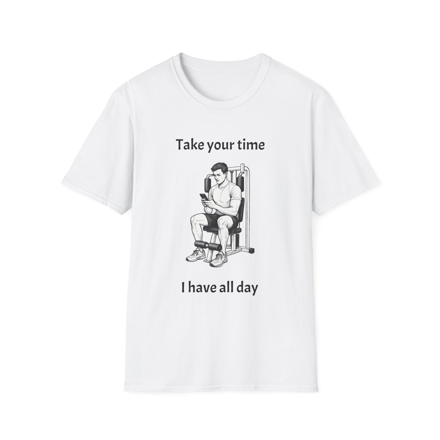 Take Your Time I Have All Day Shirt, Funny Gym T-Shirt, Workout Attire, Gift for Fitness Lovers, Unisex Casual Tee