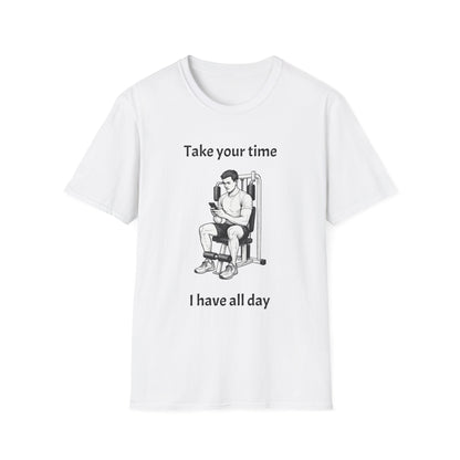 Take Your Time I Have All Day Shirt, Funny Gym T-Shirt, Workout Attire, Gift for Fitness Lovers, Unisex Casual Tee